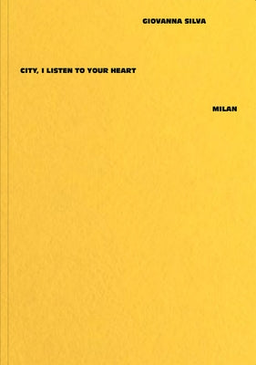 Giovanna Silva: City, I Listen to Your Heart - Milan by Silva, Giovanna