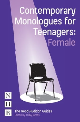 Contemporary Monologues for Teenagers: Female by James, Trilby