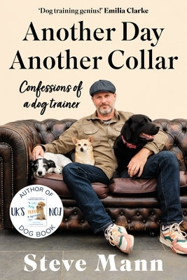 Another Day, Another Collar: My Life in Training Dogs (Dog Training Methods) by Mann, Steve