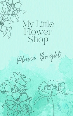 The Little Flower Shop by Bright, Pluvia