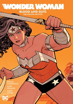 Wonder Woman: Blood and Guts: The Deluxe Edition by Azzarello, Brian