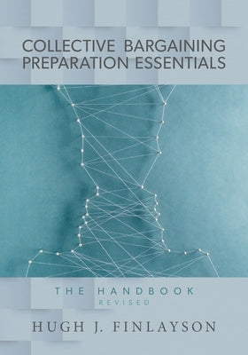 Collective Bargaining Preparation Essentials (revised): The Handbook by Finlayson, Hugh J.