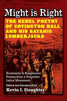 Might is Right: The Rebel Poetry of Covington Hall and His Satanic Lumberjacks by Slaughter, Kevin I.