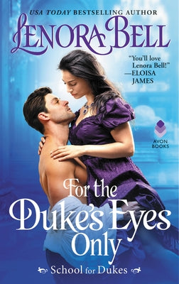 For the Duke's Eyes Only: School for Dukes by Bell, Lenora