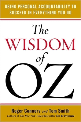 The Wisdom of Oz: Using Personal Accountability to Succeed in Everything You Do by Connors, Roger