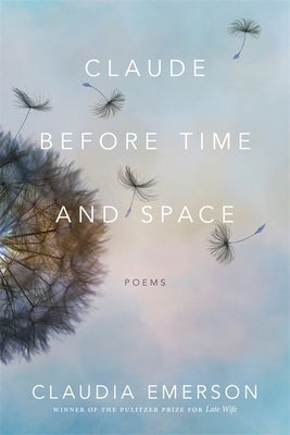 Claude Before Time and Space: Poems by Emerson, Claudia