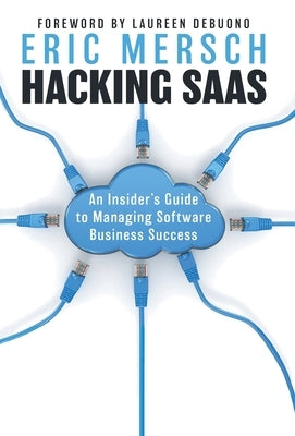 Hacking SaaS: An Insider's Guide to Managing Software Business Success by Mersch, Eric