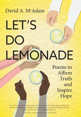 Let's Do Lemonade: Poems to Affirm Truth and Inspire Hope by McAdam, David A.