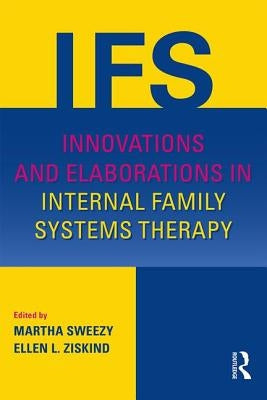 Innovations and Elaborations in Internal Family Systems Therapy by Sweezy, Martha