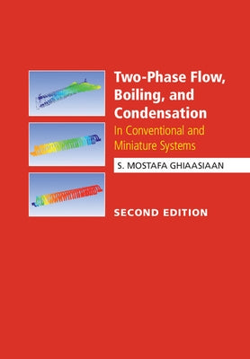 Two-Phase Flow, Boiling, and Condensation: In Conventional and Miniature Systems by Ghiaasiaan, S. Mostafa