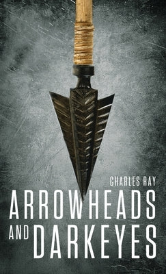 Arrowheads and Darkeyes by Ray, Charles