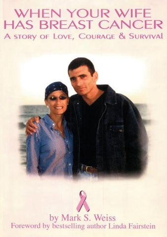 When Your Wife Has Breast Cancer, a Story of Love Courage & Survival by Weiss, Mark S.