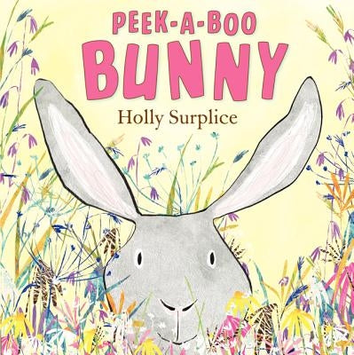 Peek-A-Boo Bunny: An Easter and Springtime Book for Kids by Surplice, Holly