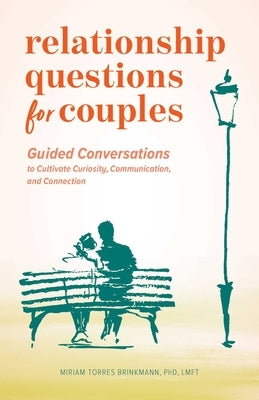 Relationship Questions for Couples: Guided Conversations to Cultivate Curiosity, Communication, and Connection by Brinkmann, Miriam Torres