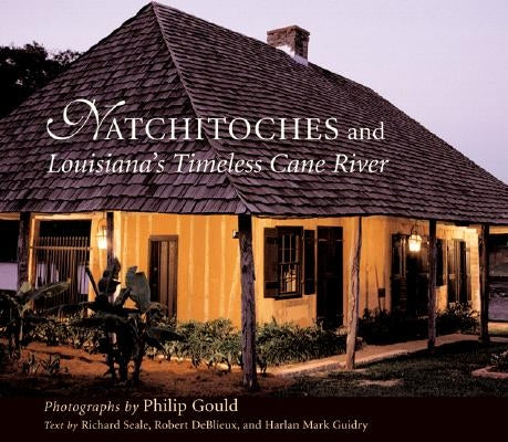 Natchitoches and Louisiana's Timeless Cane River by Gould, Philip