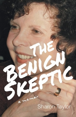 The Benign Skeptic: A Memoir by Taylor, Sharon