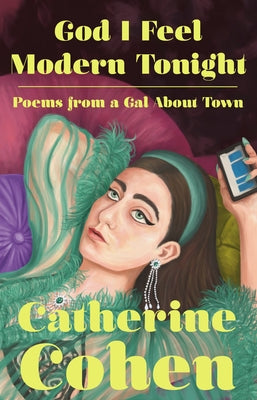 God I Feel Modern Tonight: Poems from a Gal about Town by Cohen, Catherine