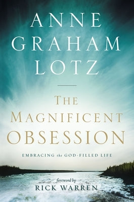 The Magnificent Obsession: Embracing the God-Filled Life by Lotz, Anne Graham