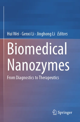 Biomedical Nanozymes: From Diagnostics to Therapeutics by Wei, Hui