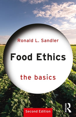 Food Ethics: The Basics by Sandler, Ronald L.