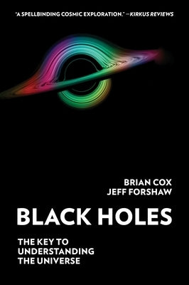 Black Holes: The Key to Understanding the Universe by Cox, Brian