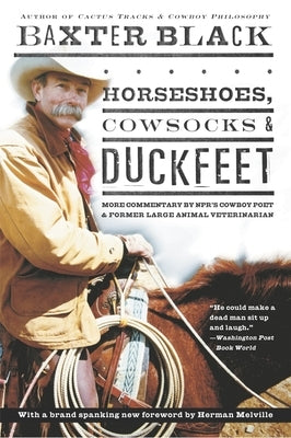 Horseshoes, Cowsocks & Duckfeet: More Commentary by NPR's Cowboy Poet & Former Large Animal Veterinarian by Black, Baxter