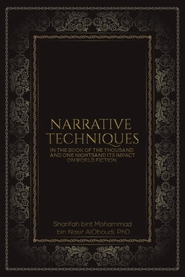 Narrative Techniques in the Book of the Thousand and One Nights and its Impact on World Fiction by Al-Oboudi, Sharifah Bint Mohammad