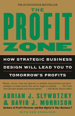 The Profit Zone: How Strategic Business Design Will Lead You to Tomorrow's Profits by Slywotzky, Adrian J.