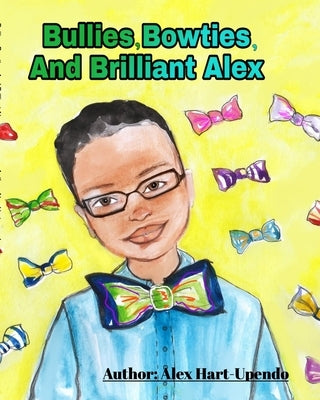 Bullies, Bowties And Brilliant Alex by Hart-Upendo, Alex