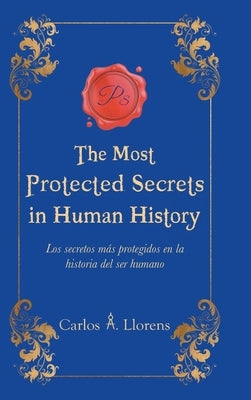 The Most Protected Secrets in Human History: Los secretos más protegidos en la historia del ser humano by Llorens, Carlos a.