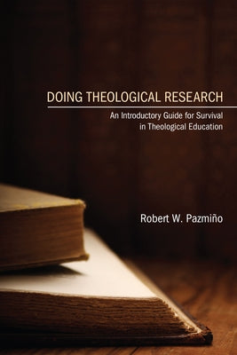 Doing Theological Research by PazmiÃ±o, Robert W.