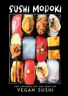 Sushi Modoki: The Japanese Art and Craft of Vegan Sushi by Iina