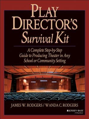 Play Director's Survival Kit: A Complete Step-By-Step Guide to Producing Theater in Any School or Community Setting by Rodgers, James W.