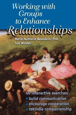 Working With Groups to Enhance Relationships by Beaudoin, Marie-Nathalie