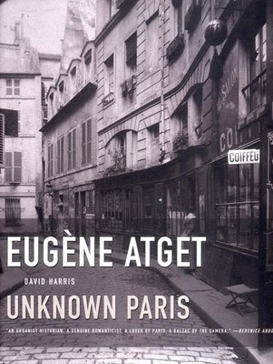 Eugene Atget: Unknown Paris by Harris, David