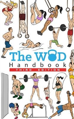 The WOD Handbook - 3rd Edition: Over 280 pages of beautifully illustrated WOD's by Keeble, Peter