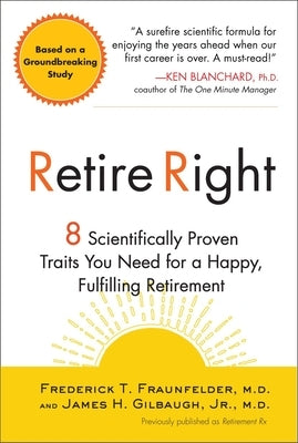 Retire Right: 8 Scientifically Proven Traits You Need for a Happy, Fulfilling Retirement by Fraunfelder, Frederick T.