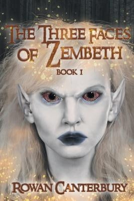 The Three Faces of Zembeth: Book I by Canterbury, Rowan