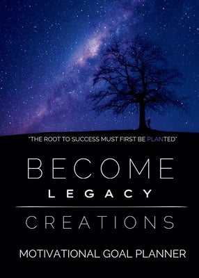 Become Legacy Creations: Motivational Goal Planner by Palmer, Sharina