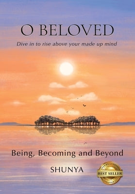 O Beloved: Being, Becoming and Beyond by Pragya, Shunya