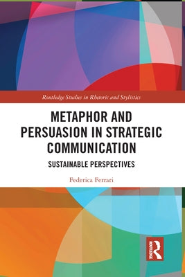 Metaphor and Persuasion in Strategic Communication: Sustainable Perspectives by Ferrari, Federica