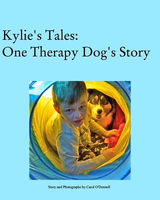 Kylie's Tales: One Therapy Dog's Story by O'Donnell, Carol