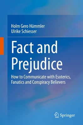 Fact and Prejudice: How to Communicate with Esoterics, Fanatics and Conspiracy Believers by HÃ¼mmler, Holm Gero