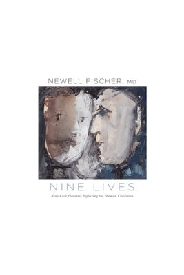 Nine Lives: Nine Case Histories Reflecting the Human Condition by Fischer, Newell