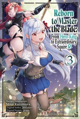 Reborn to Master the Blade: From Hero-King to Extraordinary Squire, Vol. 3 (Manga): Volume 3 by Hayaken