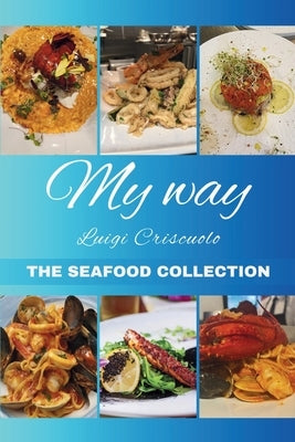 My Way The Seafood Collection: The Seafood Collection by Criscuolo, Luigi