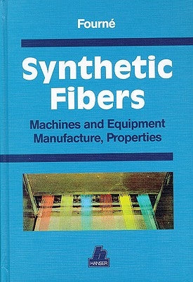 Synthetic Fibers: Machines and Equipment Manufacture, Properties by FournÃ©, Franz