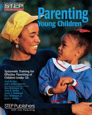 Parenting Young Children: Systematic Training for Effective Parenting (STEP) of Children Under Six by McKay, Gary