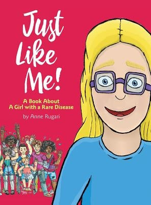 Just Like Me!: A Book About A Girl with a Rare Disease by Rugari, Anne