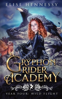 Gryphon Rider Academy: Year 4: Wild Flight by Hennessy, Elise